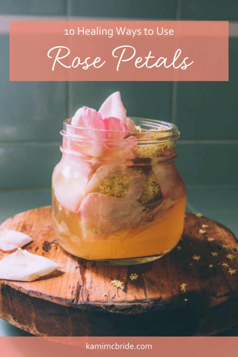 10 Healing Ways To Use Rose Petals Kami McBride