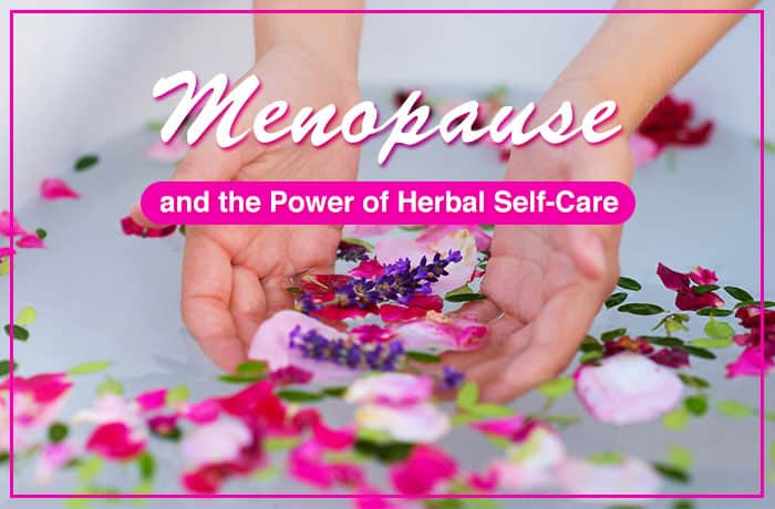 Menopause And The Power Of Herbal Self-Care