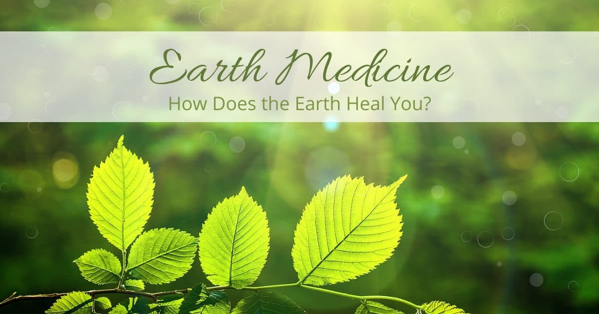 Earth Medicine: How Does the Earth Heal You?