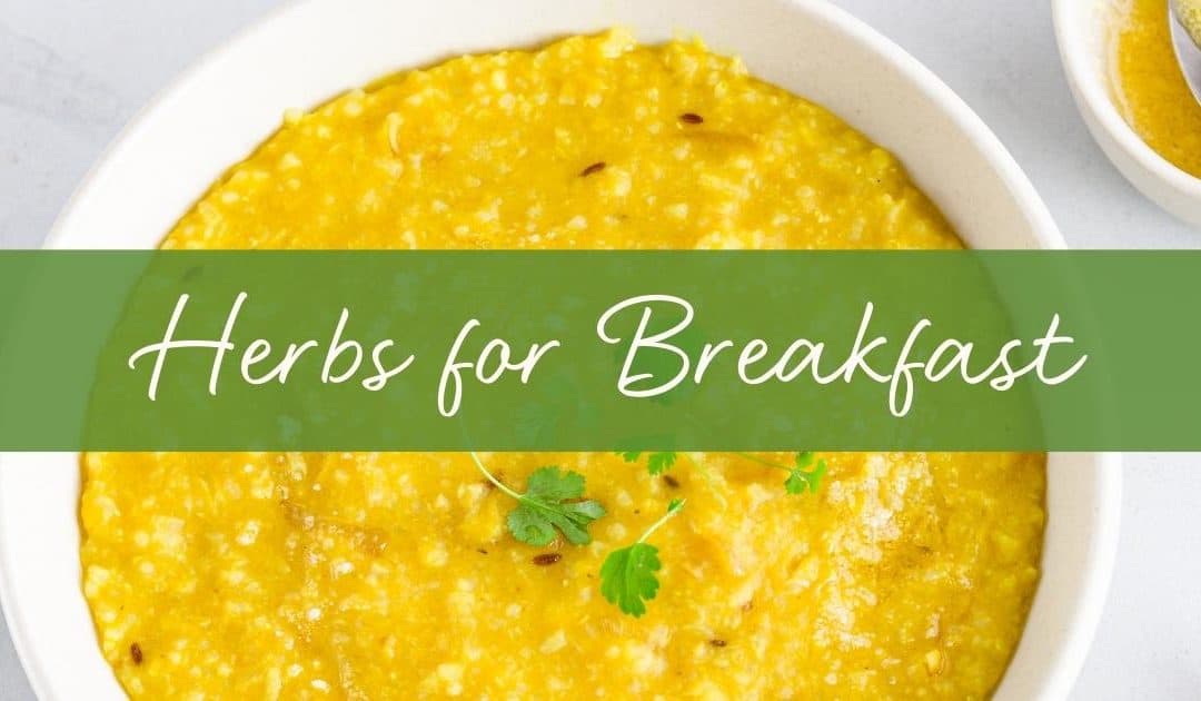 Herbs for Breakfast: 5 Nourishing Recipe Ideas
