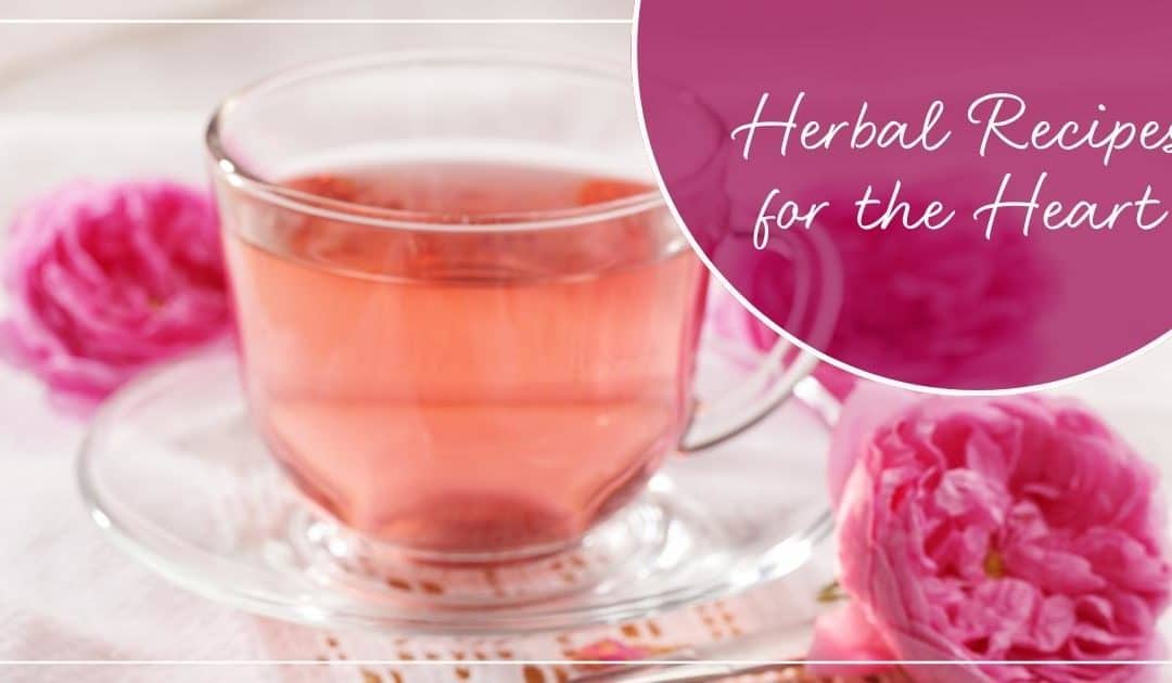 6 Herbal Recipes for the Heart