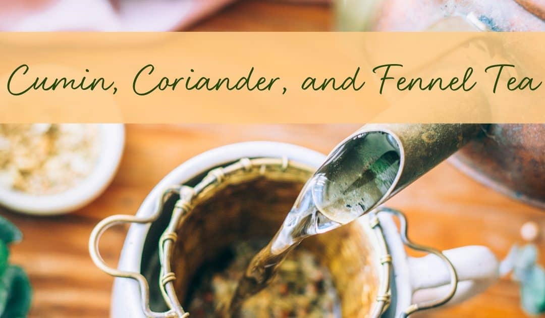 Cumin, Coriander, and Fennel Tea Recipe