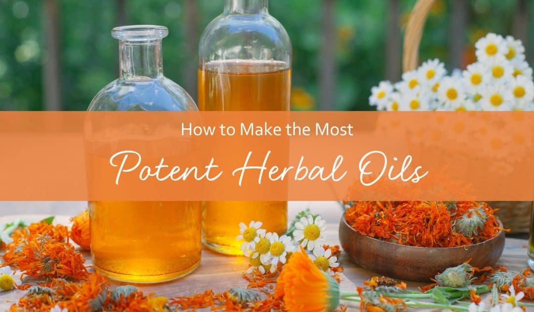 How to Make the Most Potent Herbal Oils