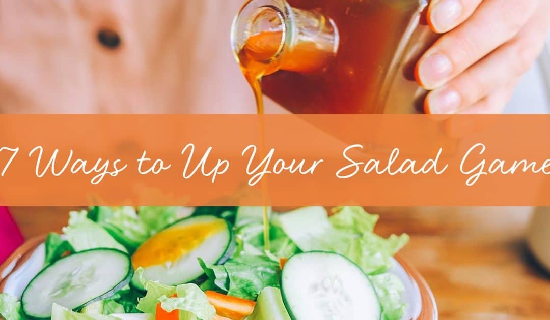 7 Ways to Step Up Your Salad Game