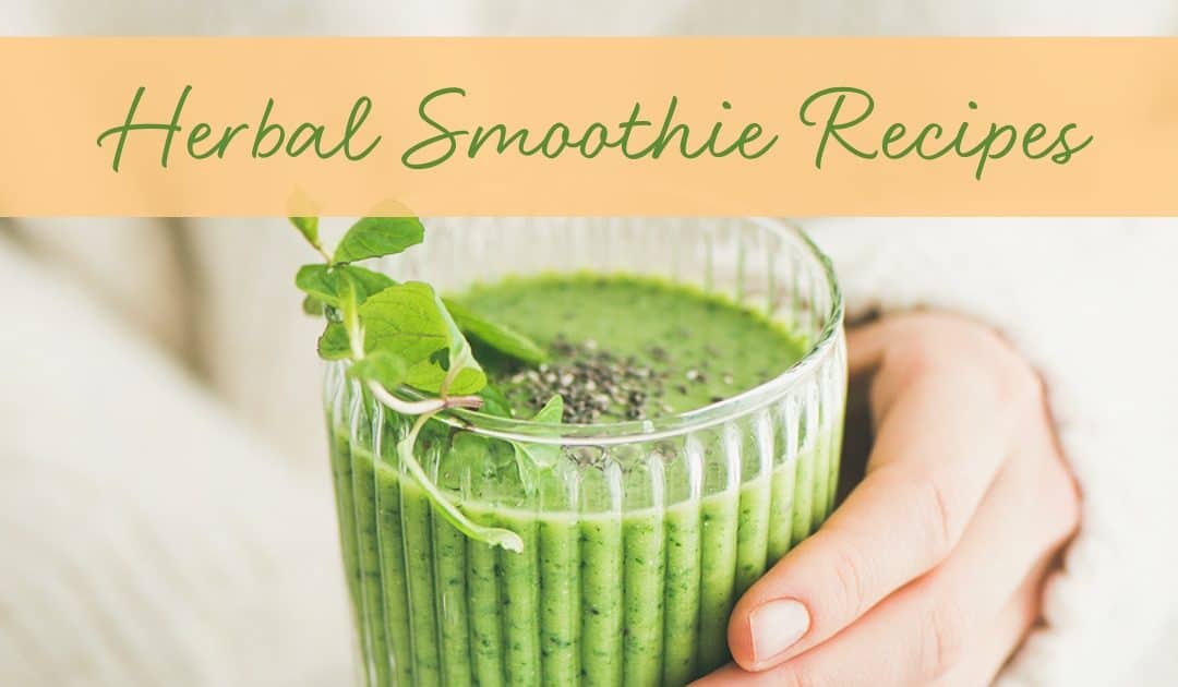 Herbal Smoothie Recipes You’ll Love